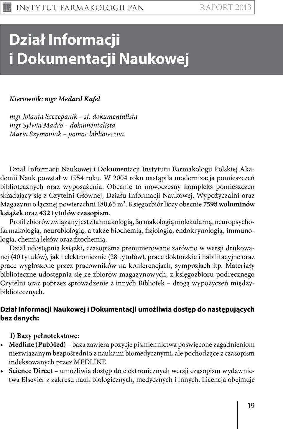 W 2004 roku nastąpiła modernizacja pomieszczeń bibliotecznych oraz wyposażenia.