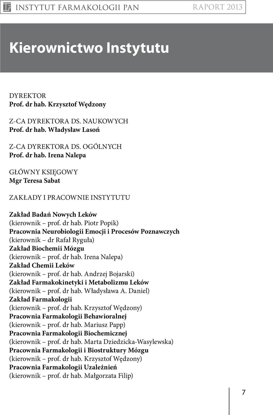 Irena Nalepa) Zakład Chemii Leków (kierownik prof. dr hab. Andrzej Bojarski) Zakład Farmakokinetyki i Metabolizmu Leków (kierownik prof. dr hab. Władysława A.