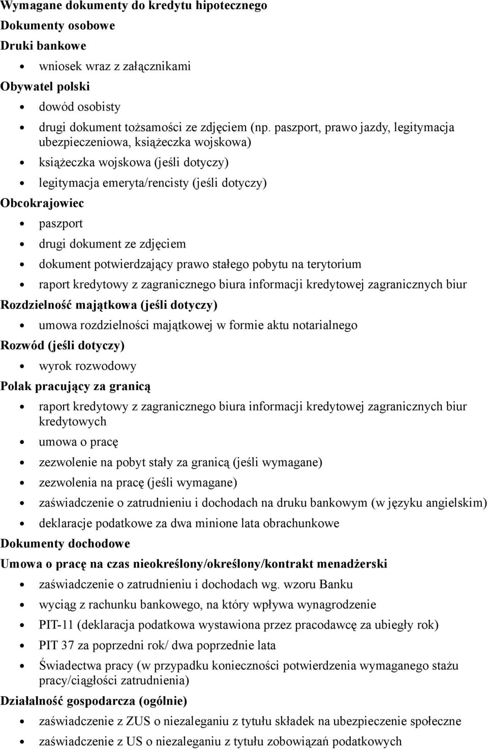 zdjęciem dokument potwierdzający prawo stałego pobytu na terytorium raport kredytowy z zagranicznego biura informacji kredytowej zagranicznych biur Rozdzielność majątkowa (jeśli dotyczy) umowa