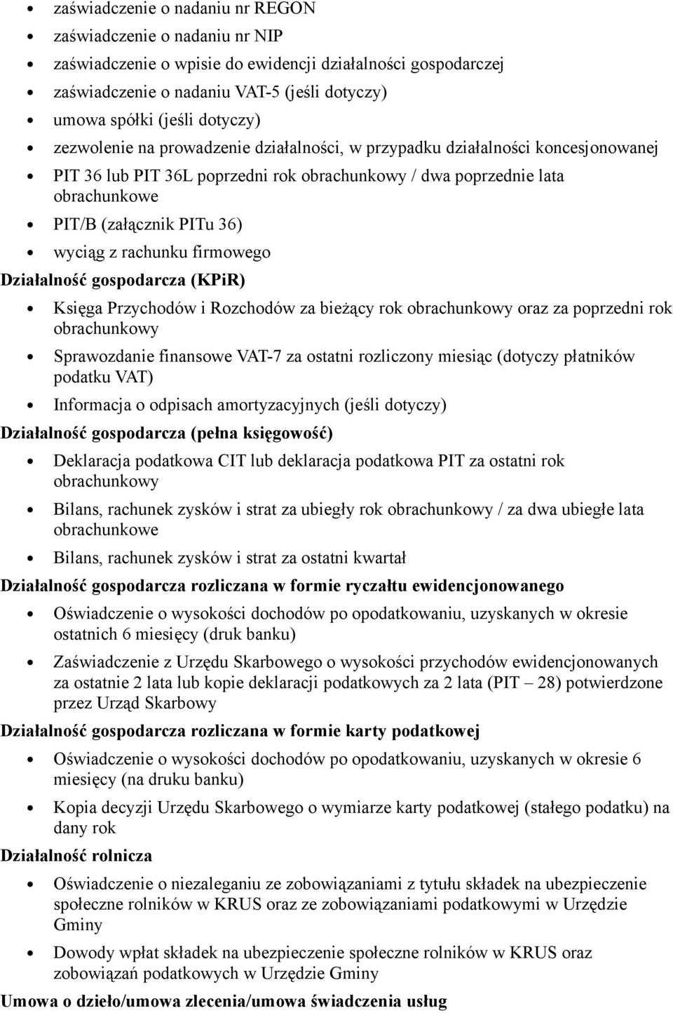 rachunku firmowego Działalność gospodarcza (KPiR) Księga Przychodów i Rozchodów za bieżący rok obrachunkowy oraz za poprzedni rok obrachunkowy Sprawozdanie finansowe VAT-7 za ostatni rozliczony