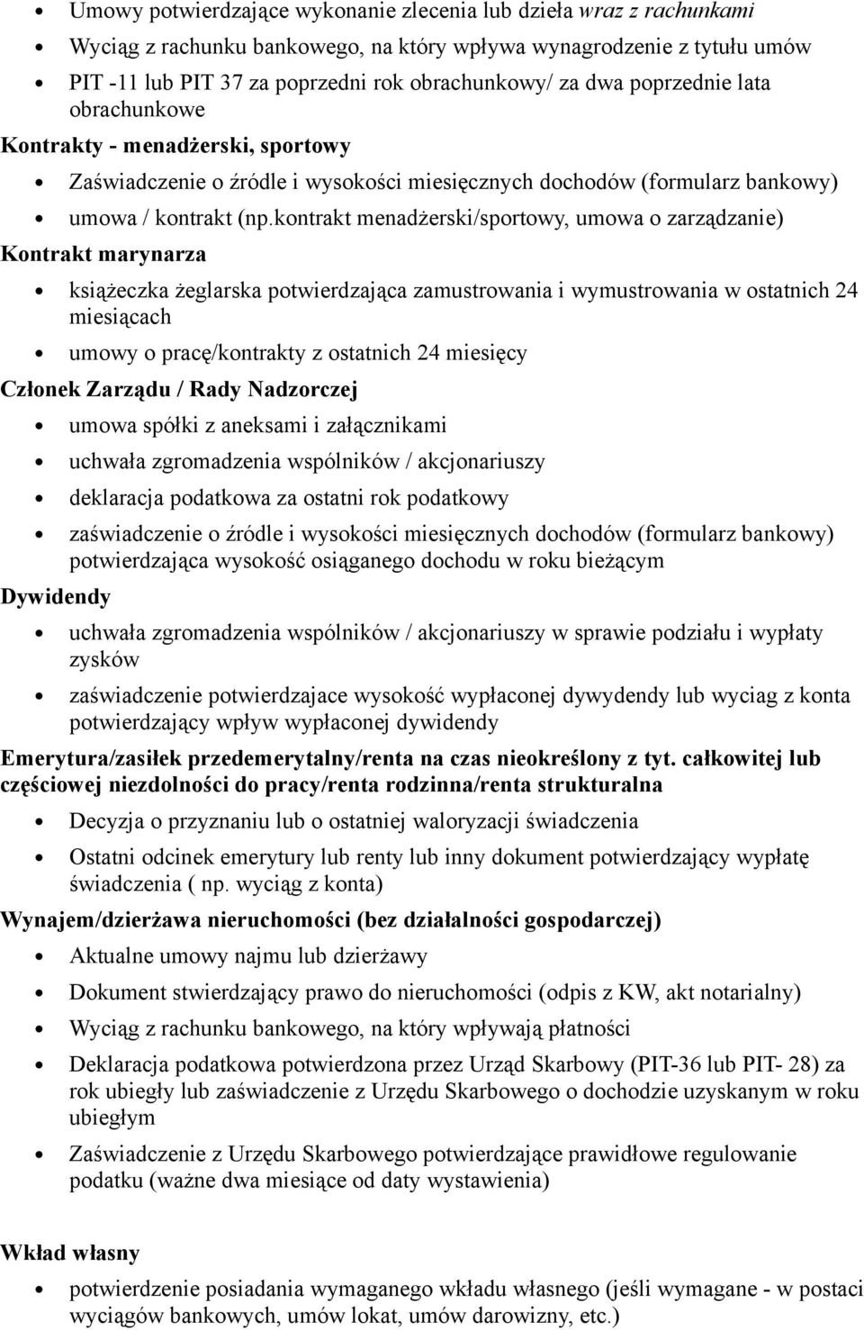 kontrakt menadżerski/sportowy, umowa o zarządzanie) Kontrakt marynarza książeczka żeglarska potwierdzająca zamustrowania i wymustrowania w ostatnich 24 miesiącach umowy o pracę/kontrakty z ostatnich