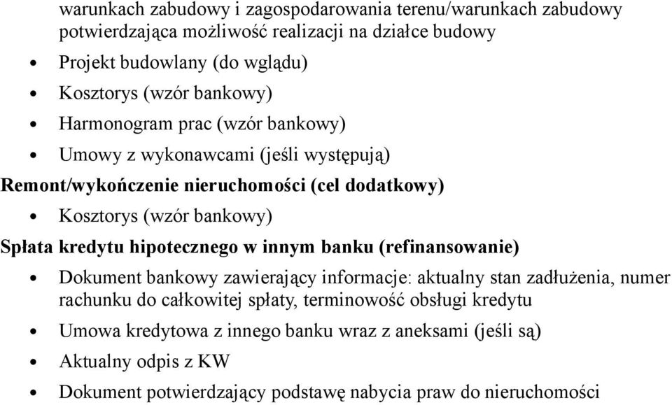 Spłata kredytu hipotecznego w innym banku (refinansowanie) Dokument bankowy zawierający informacje: aktualny stan zadłużenia, numer rachunku do całkowitej