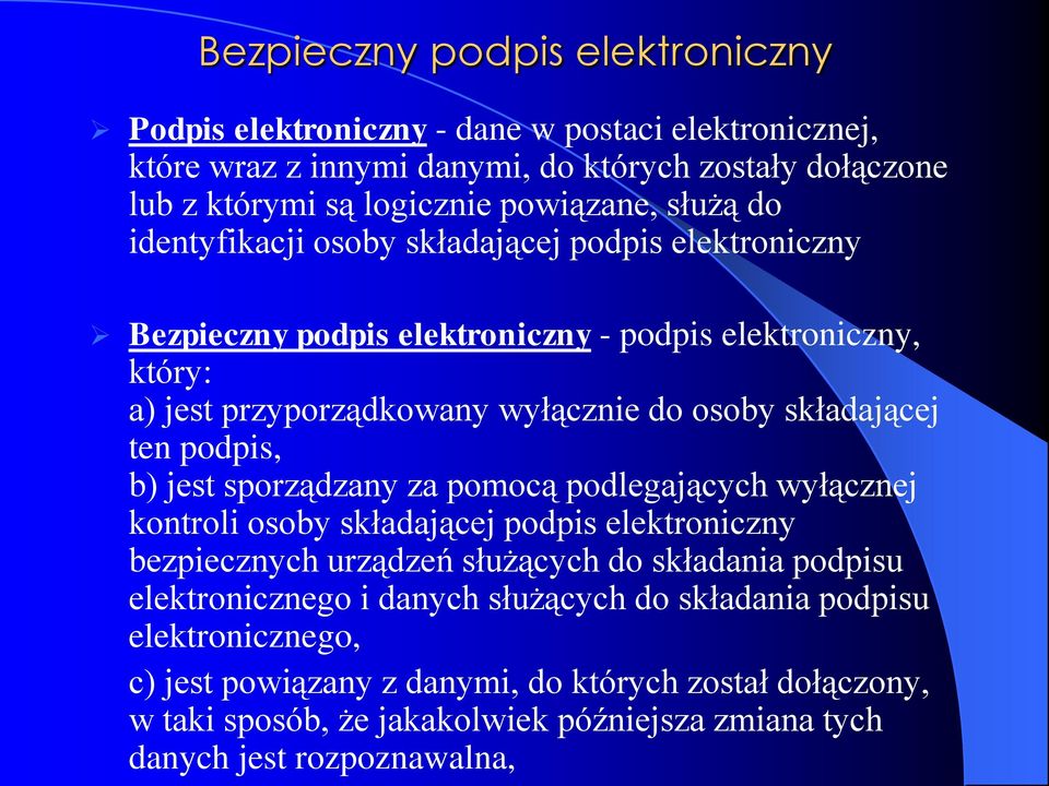 podpis, b) jest sporządzany za pomocą podlegających wyłącznej kontroli osoby składającej podpis elektroniczny bezpiecznych urządzeń służących do składania podpisu elektronicznego i