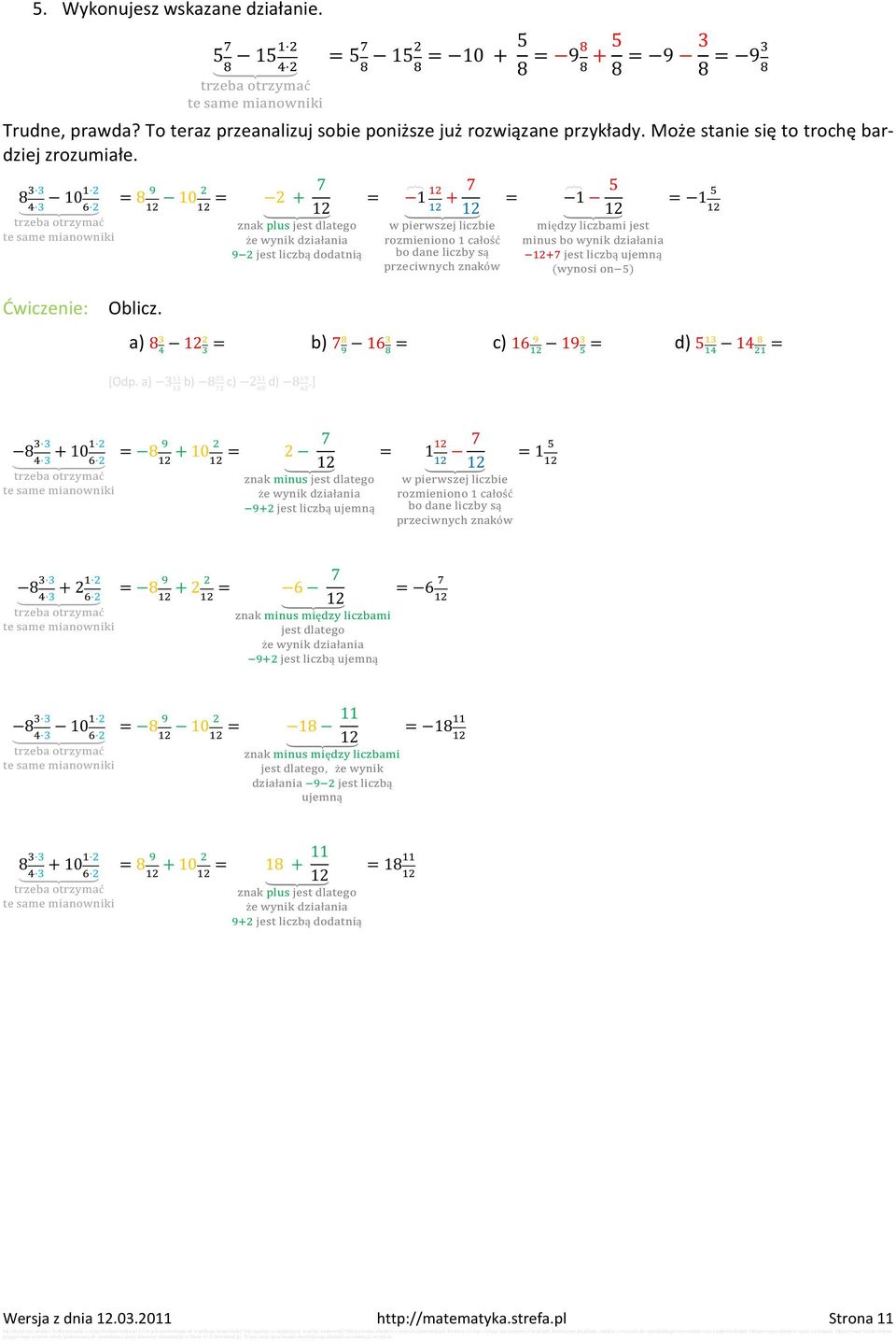 8 10 ć = 8 10 ż ł ą ą = 2 + 7 12 = 1 + 7 12 łść ą ó = 1 5 = 1 12 ę ł ą ą ( ) Ćwiczenie: Oblicz. a) 8 12 = b) 7 16 = c) 16 19 [Odp. a) 3 b) 8 c) 2 d) 8.