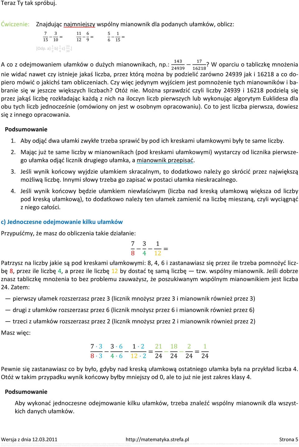 W oparciu o tabliczkę mnożenia nie widać nawet czy istnieje jakaś liczba, przez którą można by podzielić zarówno 24939 jak i 16218 a co dopiero mówić o jakichś tam obliczeniach.