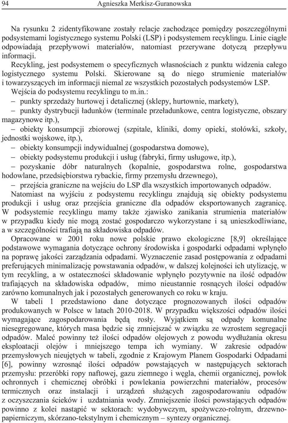 Recykling, jest podsystemem o specyficznych wasnociach z punktu widzenia caego logistycznego systemu Polski.