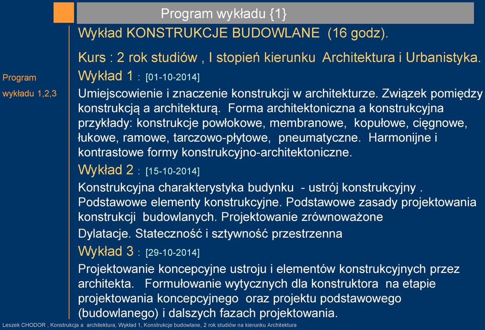 Forma architektoniczna a konstrukcyjna przykłady: konstrukcje powłokowe, membranowe, kopułowe, cięgnowe, łukowe, ramowe, tarczowo-płytowe, pneumatyczne.