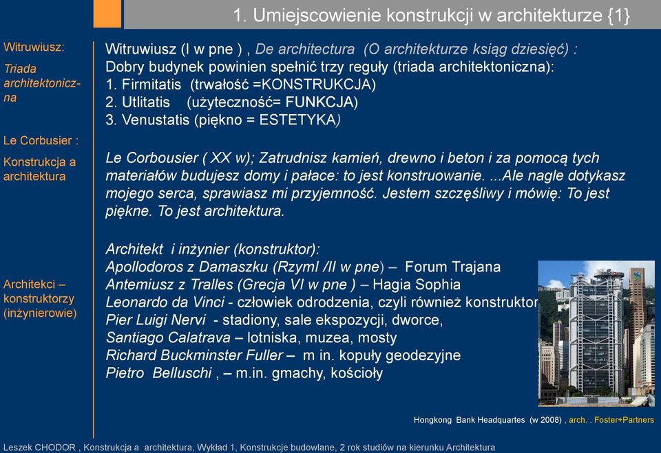 Venustatis (piękno = ESTETYKA) Le Corbousier ( XX w); Zatrudnisz kamień, drewno i beton i za pomocą tych materiałów budujesz domy i pałace: to jest konstruowanie.