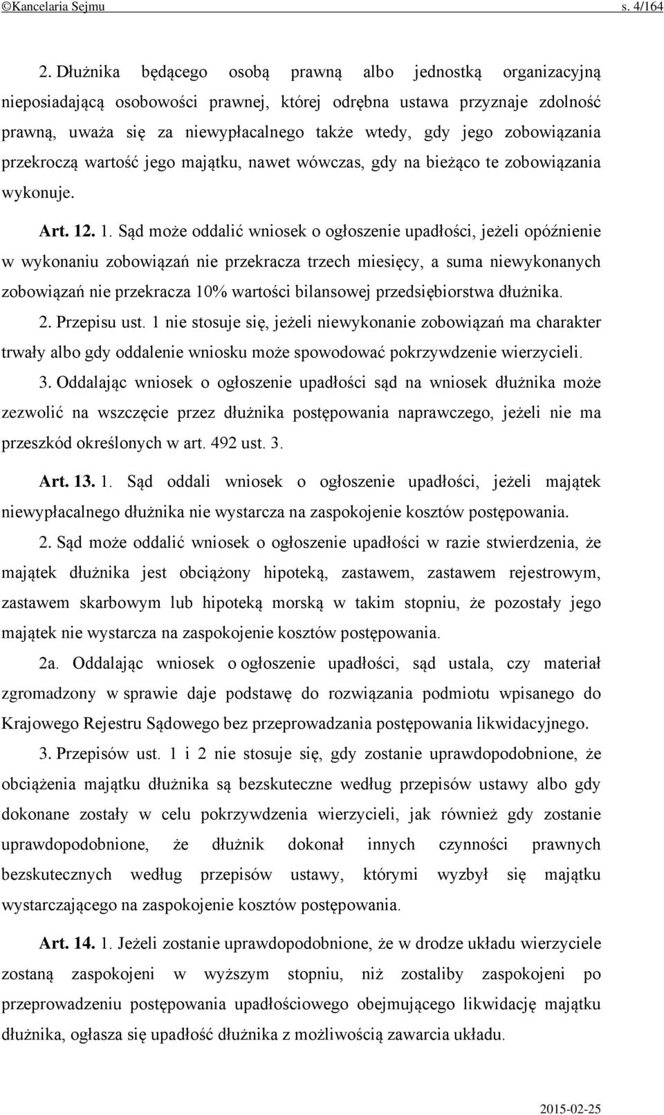 zobowiązania przekroczą wartość jego majątku, nawet wówczas, gdy na bieżąco te zobowiązania wykonuje. Art. 12
