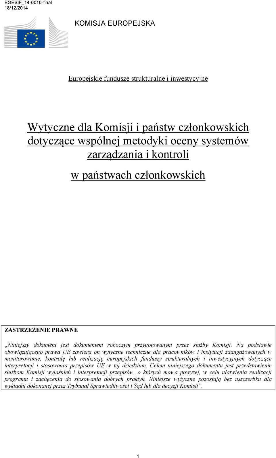 Na podstawie obowiązującego prawa UE zawiera on wytyczne techniczne dla pracowników i instytucji zaangażowanych w monitorowanie, kontrolę lub realizację europejskich funduszy strukturalnych i