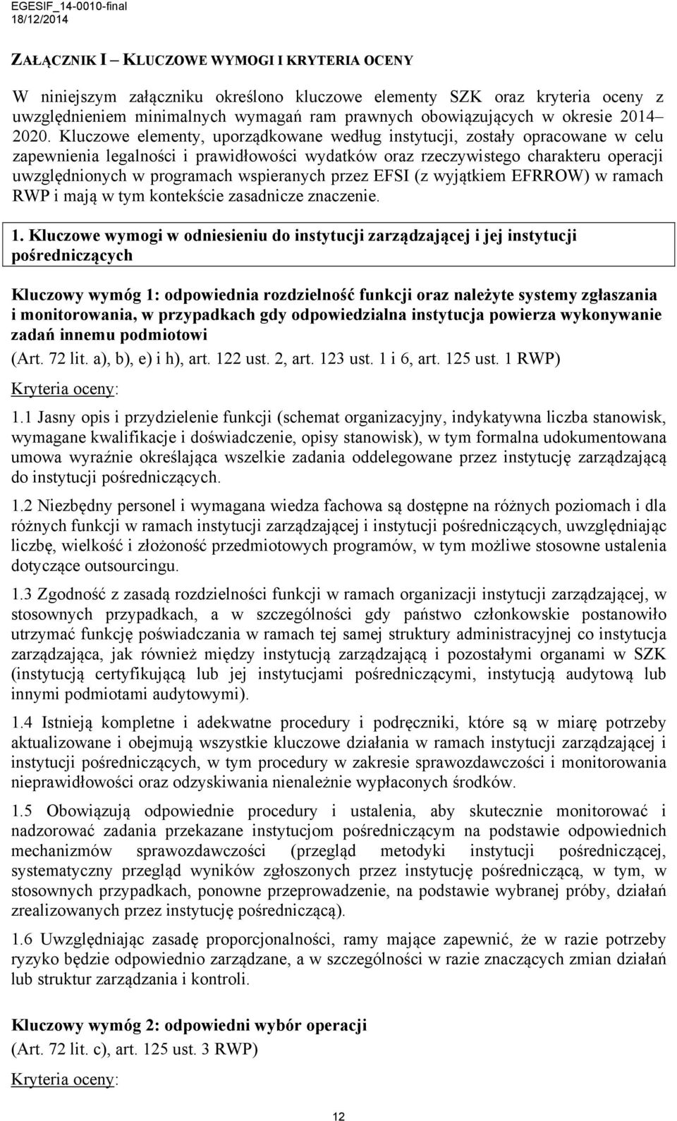 Kluczowe elementy, uporządkowane według instytucji, zostały opracowane w celu zapewnienia legalności i prawidłowości wydatków oraz rzeczywistego charakteru operacji uwzględnionych w programach