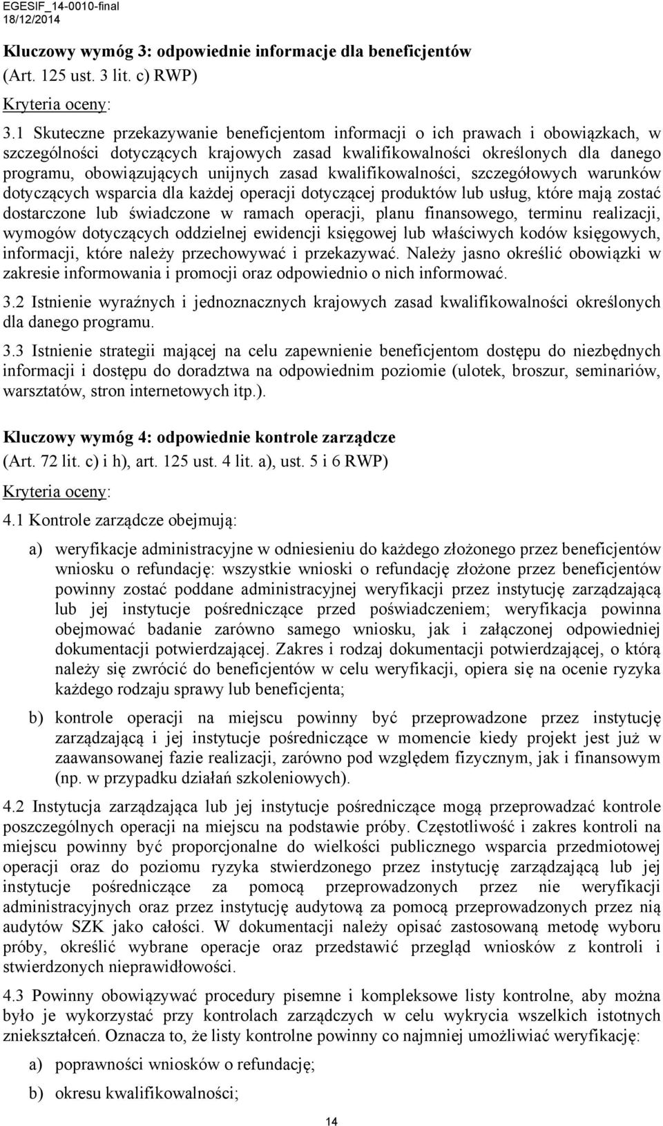 zasad kwalifikowalności, szczegółowych warunków dotyczących wsparcia dla każdej operacji dotyczącej produktów lub usług, które mają zostać dostarczone lub świadczone w ramach operacji, planu