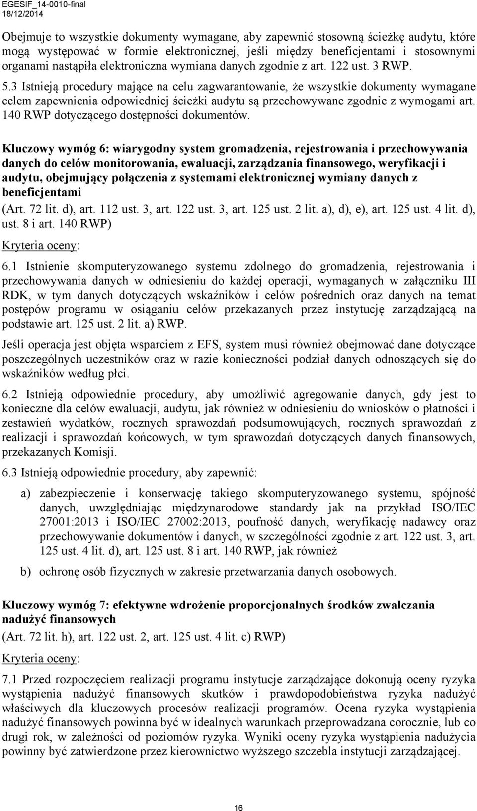 3 Istnieją procedury mające na celu zagwarantowanie, że wszystkie dokumenty wymagane celem zapewnienia odpowiedniej ścieżki audytu są przechowywane zgodnie z wymogami art.