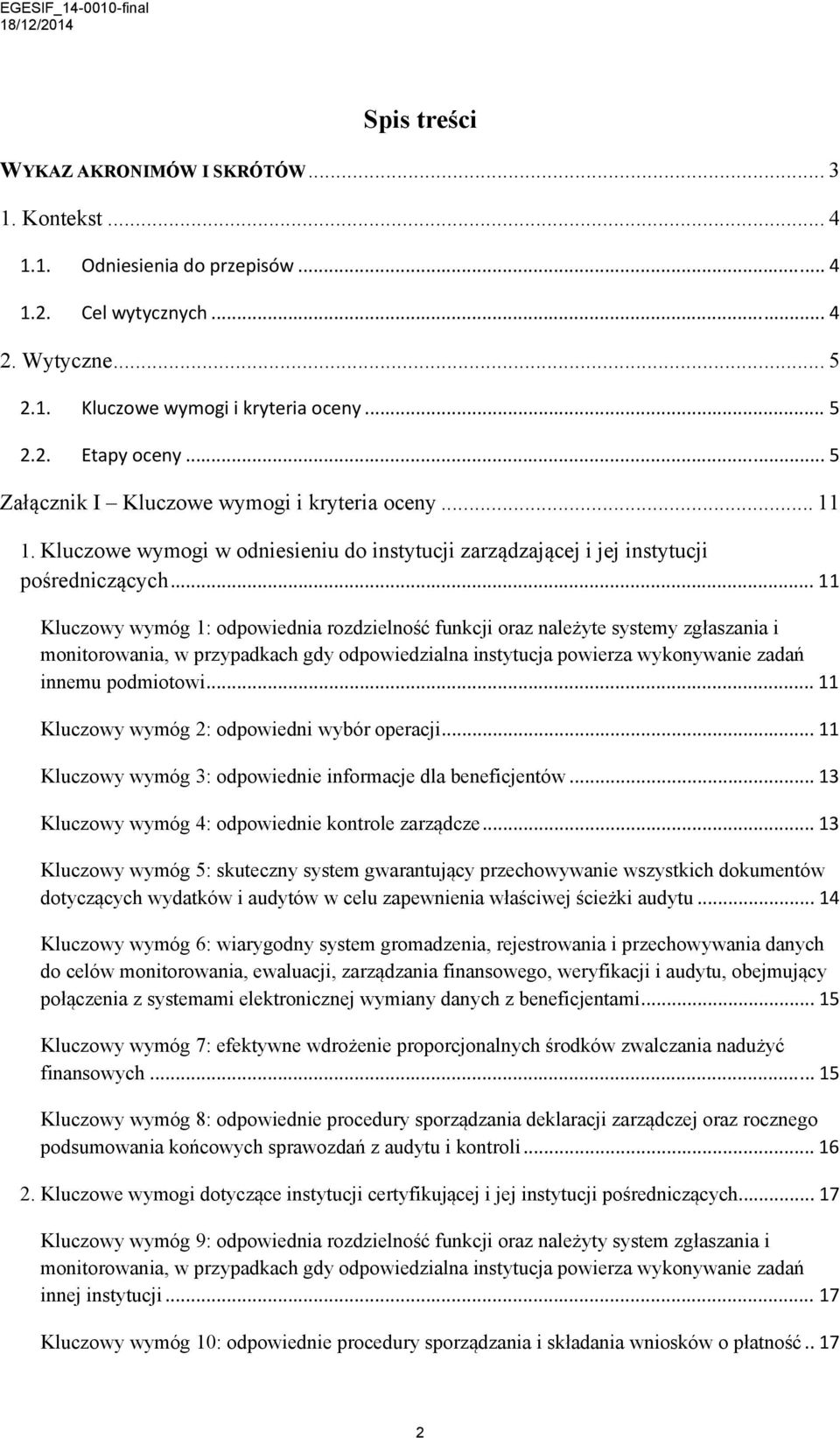 .. 11 Kluczowy wymóg 1: odpowiednia rozdzielność funkcji oraz należyte systemy zgłaszania i monitorowania, w przypadkach gdy odpowiedzialna instytucja powierza wykonywanie zadań innemu podmiotowi.