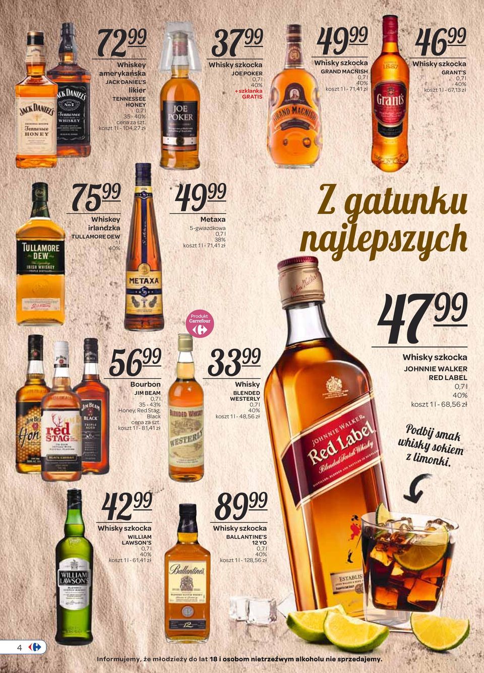 56 99 Bourbon JIM BEAM 35-43% Honey, Red Stag, Black koszt - 81,41 zł Produkt 47 33 99 Whisky BLENDED WESTERLY koszt - 48,56 zł 99 JOHNNIE WALKER