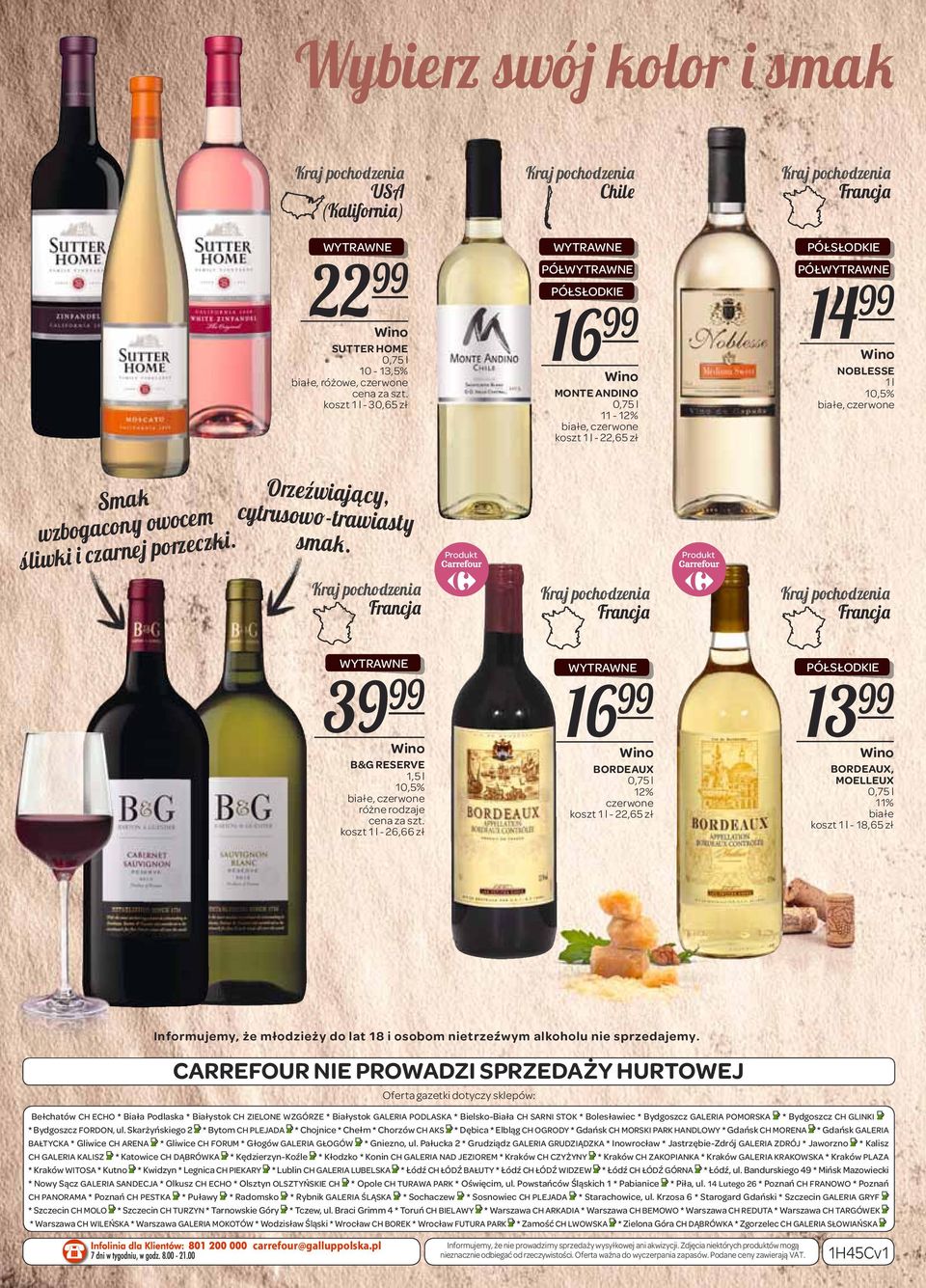 Produkt Produkt 39 99 B&G RESERVE 1,5 l 10,5% koszt - 26,66 zł 16 99 BORDEAUX 12% czerwone koszt - 22,65 zł 13 99 BORDEAUX, MOELLEUX 11% białe koszt - 18,65 zł CARREFOUR NIE PROWADZI SPRZEDAŻY