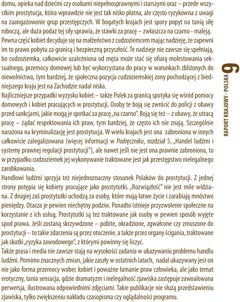 Pewna część kobiet decyduje się na małżeństwo z cudzoziemcem mając nadzieję, że zapewni im to prawo pobytu za granicą i bezpieczną przyszłość.