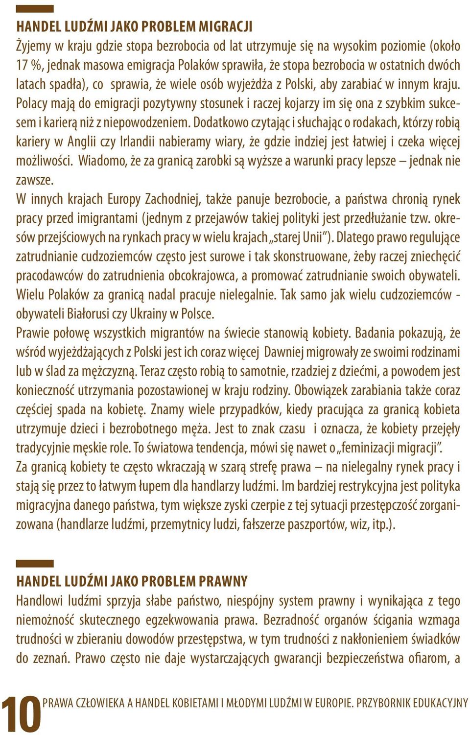 Polacy mają do emigracji pozytywny stosunek i raczej kojarzy im się ona z szybkim sukcesem i karierą niż z niepowodzeniem.