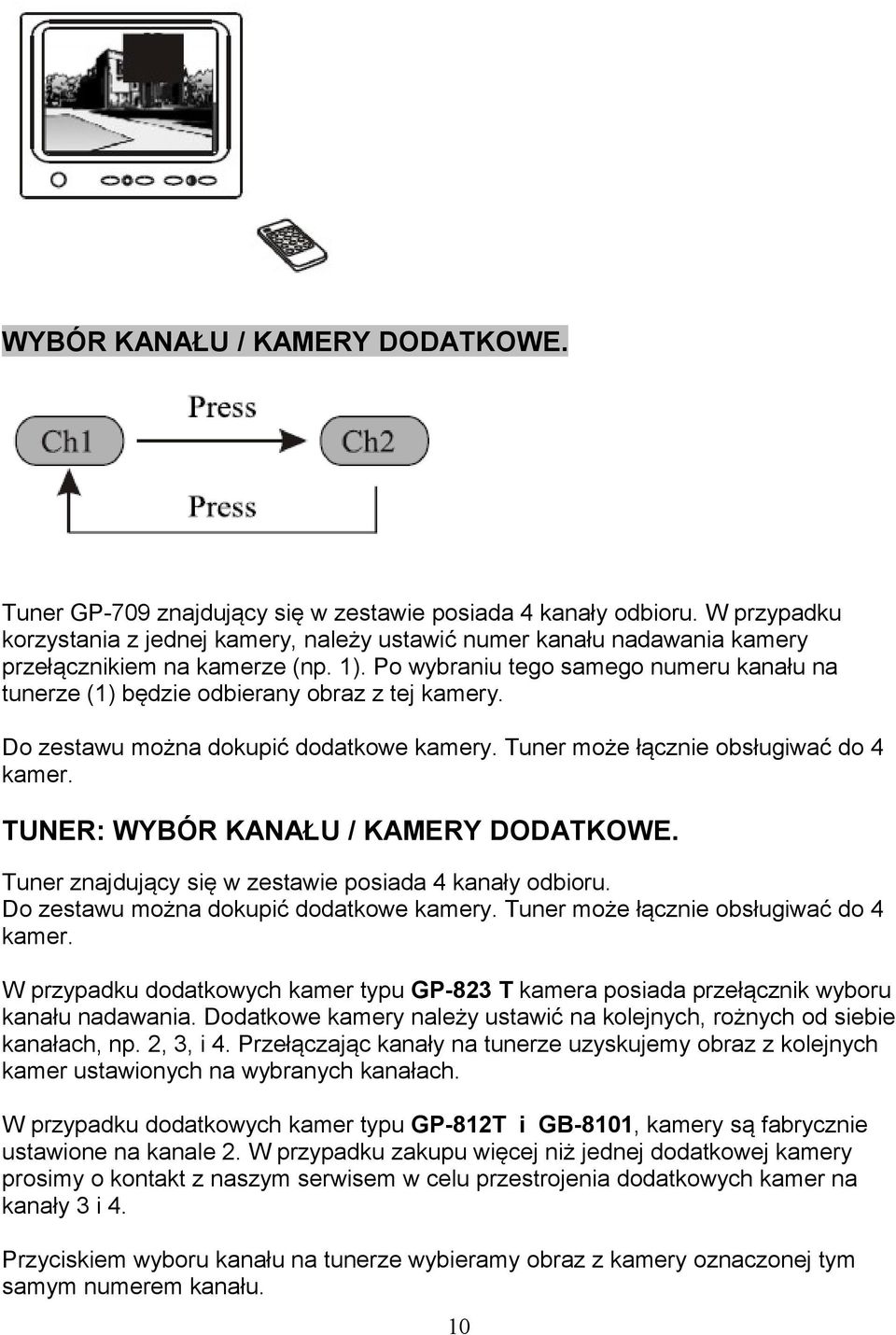 Po wybraniu tego samego numeru kanału na tunerze (1) będzie odbierany obraz z tej kamery. Do zestawu można dokupić dodatkowe kamery. Tuner może łącznie obsługiwać do 4 kamer.