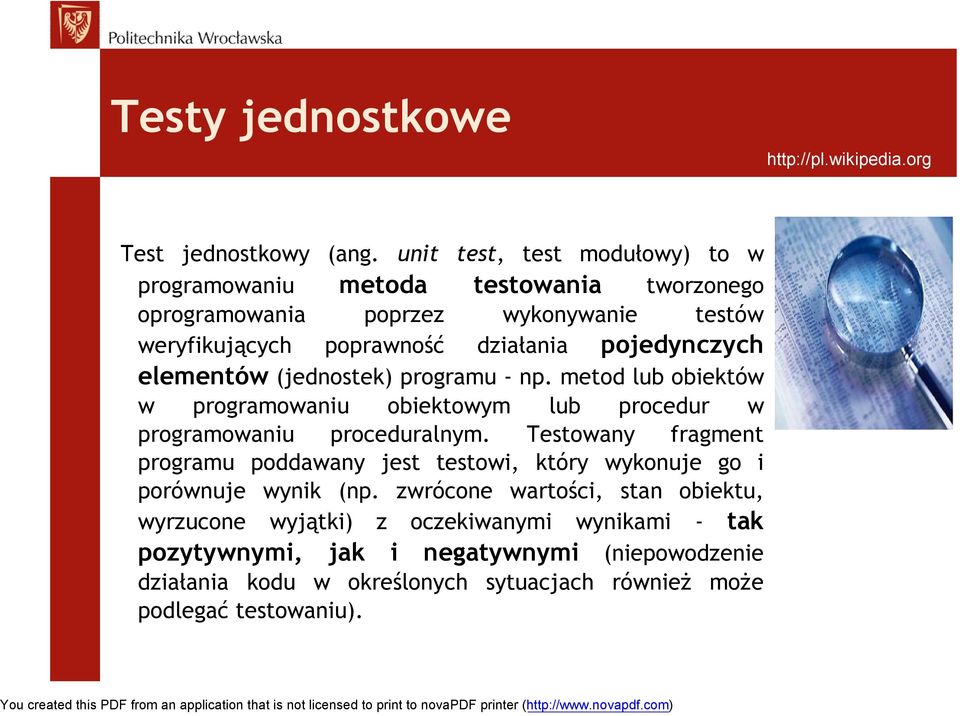 pojedynczych elementów (jednostek) programu - np. metod lub obiektów w programowaniu obiektowym lub procedur w programowaniu proceduralnym.
