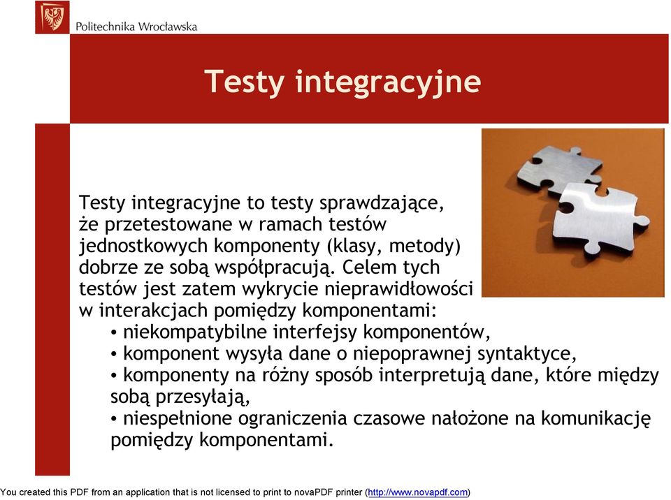 Celem tych testów jest zatem wykrycie nieprawidłowości w interakcjach pomiędzy komponentami: niekompatybilne interfejsy