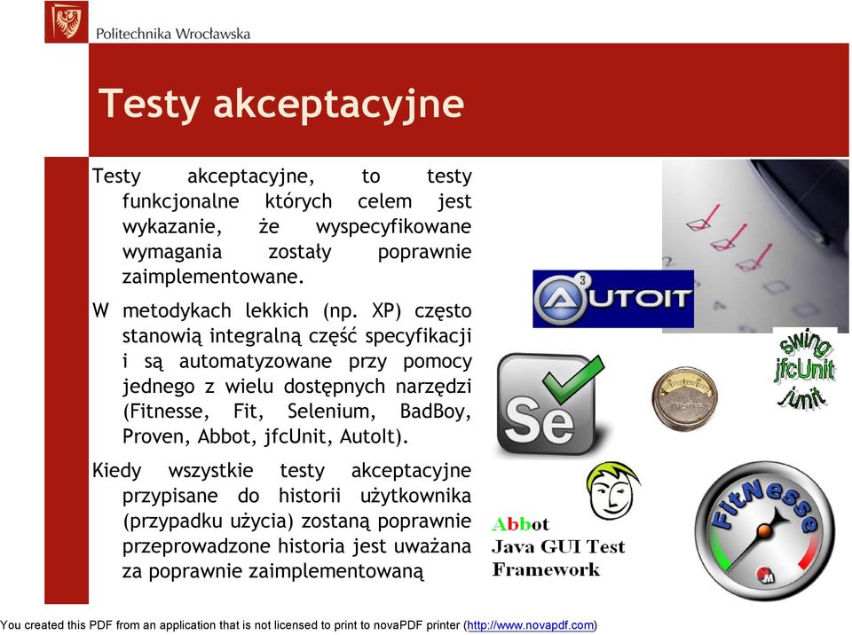 XP) często stanowią integralną część specyfikacji i są automatyzowane przy pomocy jednego z wielu dostępnych narzędzi (Fitnesse, Fit,