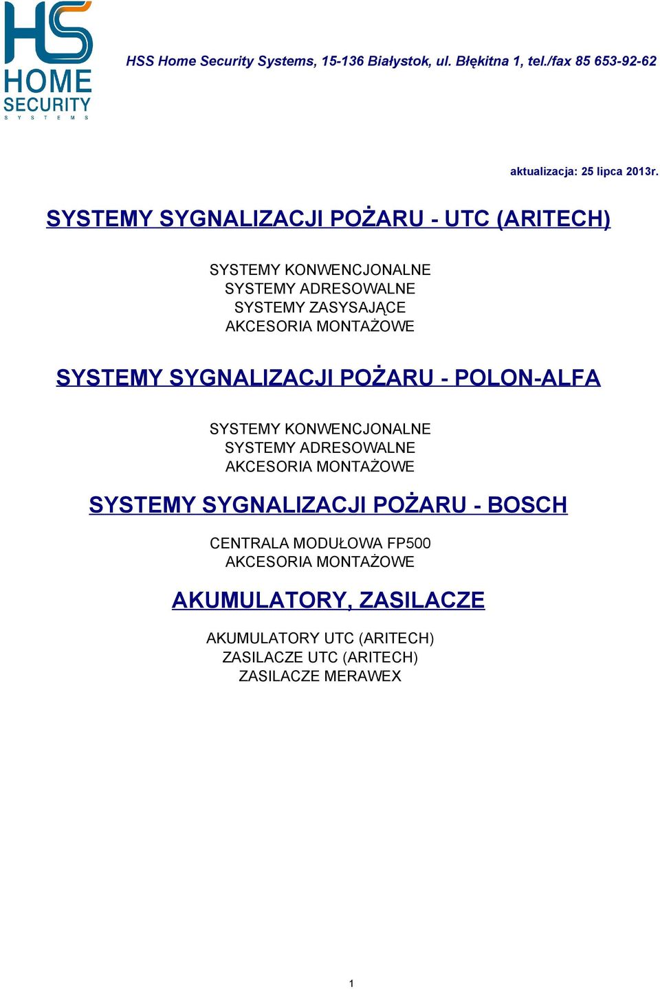 SYSTEMY SYGNALIZACJI POŻARU - POLON-ALFA SYSTEMY KONWENCJONALNE SYSTEMY ADRESOWALNE AKCESORIA MONTAŻOWE SYSTEMY SYGNALIZACJI