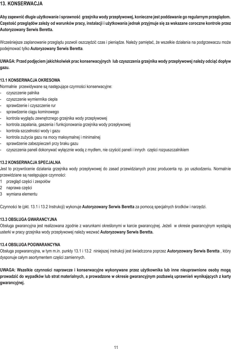 Wczeœniejsze zaplanowanie przegl¹du pozwoli oszczêdziæ czas i pieni¹dze. Nale y pamiêtaæ, e wszelkie dzia³ania na podgrzewaczu mo e podejmowaæ tylko Autoryzowany Serwis Beretta.