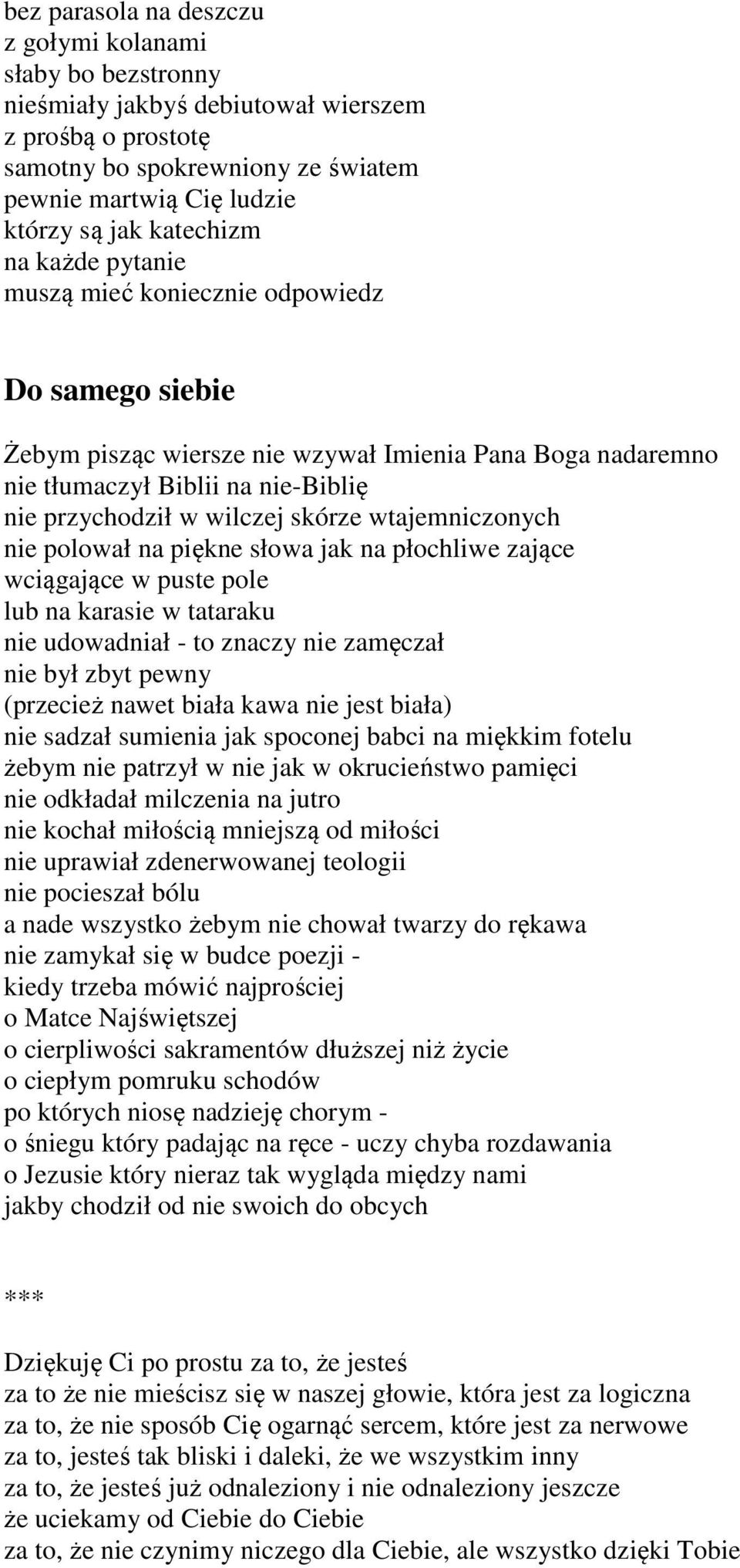 skórze wtajemniczonych nie polował na piękne słowa jak na płochliwe zające wciągające w puste pole lub na karasie w tataraku nie udowadniał - to znaczy nie zamęczał nie był zbyt pewny (przecież nawet