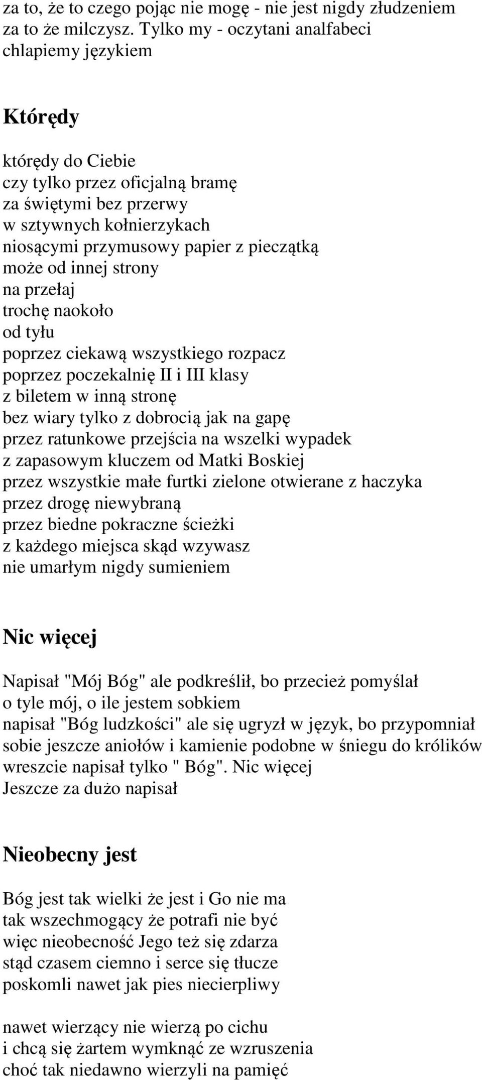 może od innej strony na przełaj trochę naokoło od tyłu poprzez ciekawą wszystkiego rozpacz poprzez poczekalnię II i III klasy z biletem w inną stronę bez wiary tylko z dobrocią jak na gapę przez
