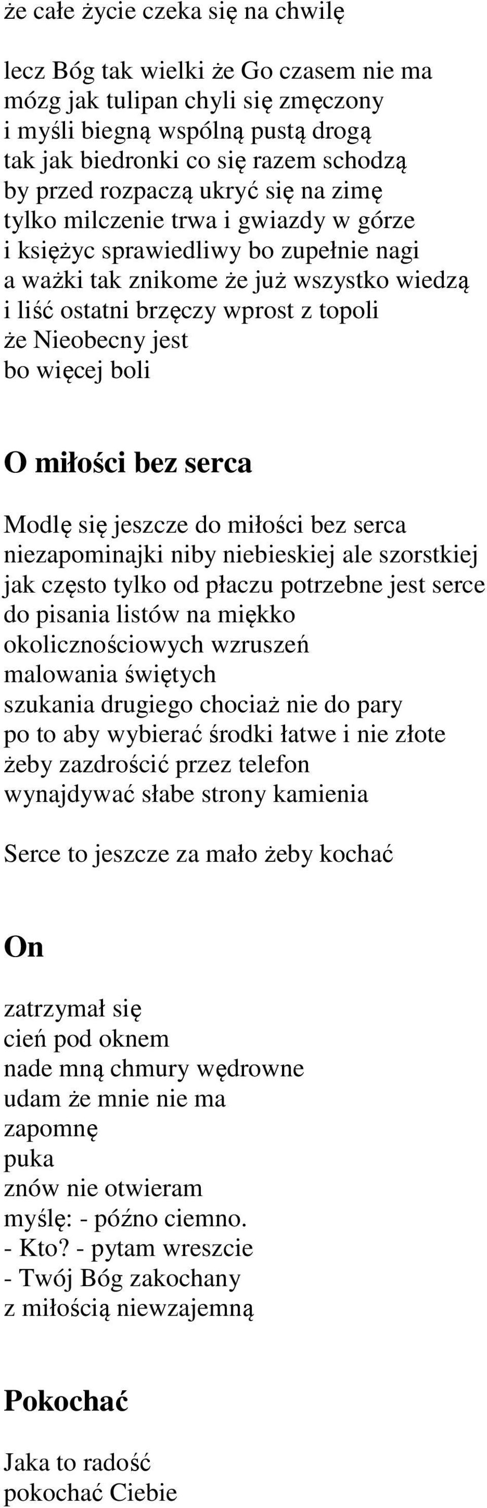 Nieobecny jest bo więcej boli O miłości bez serca Modlę się jeszcze do miłości bez serca niezapominajki niby niebieskiej ale szorstkiej jak często tylko od płaczu potrzebne jest serce do pisania