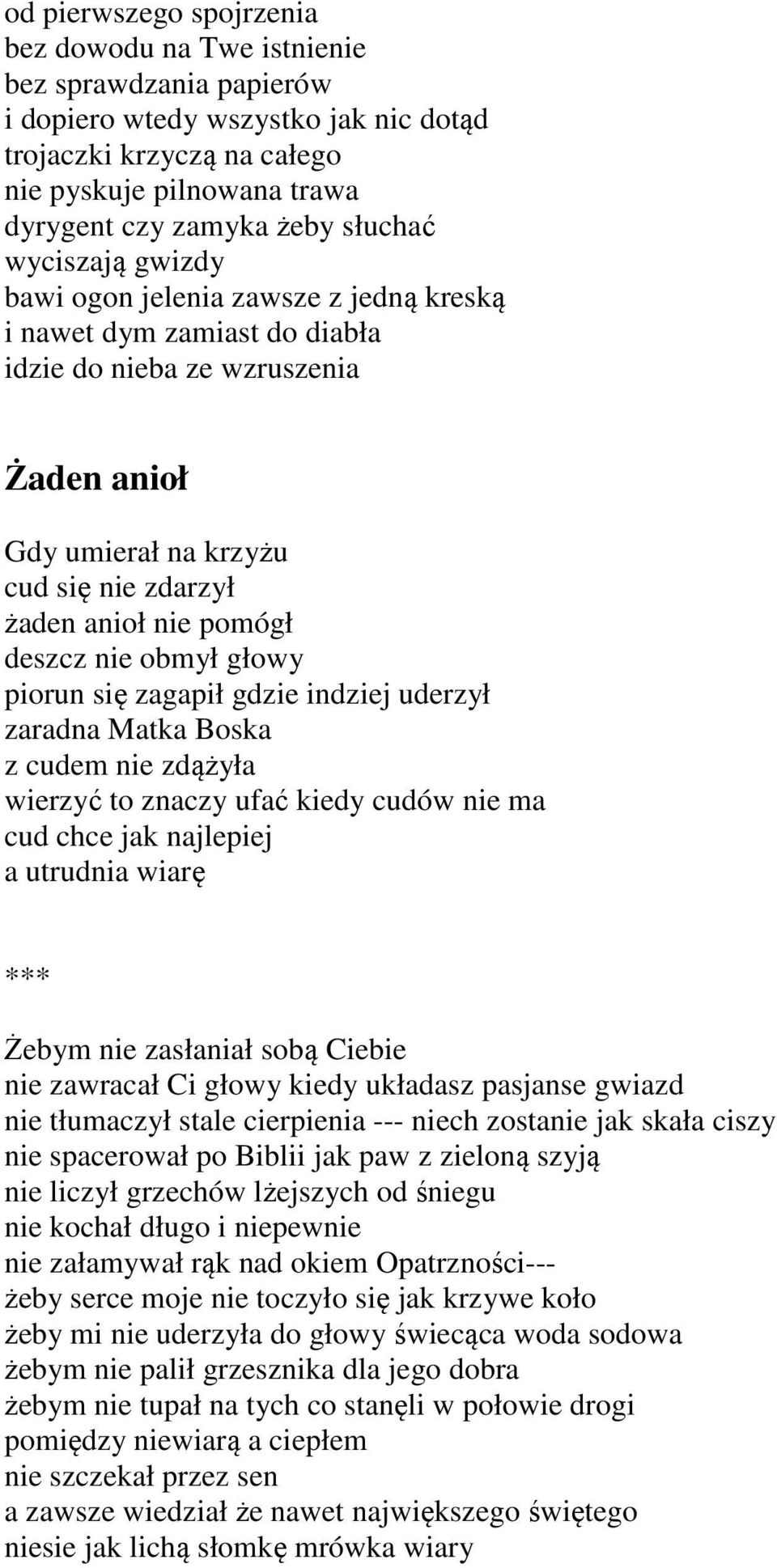 pomógł deszcz nie obmył głowy piorun się zagapił gdzie indziej uderzył zaradna Matka Boska z cudem nie zdążyła wierzyć to znaczy ufać kiedy cudów nie ma cud chce jak najlepiej a utrudnia wiarę ***