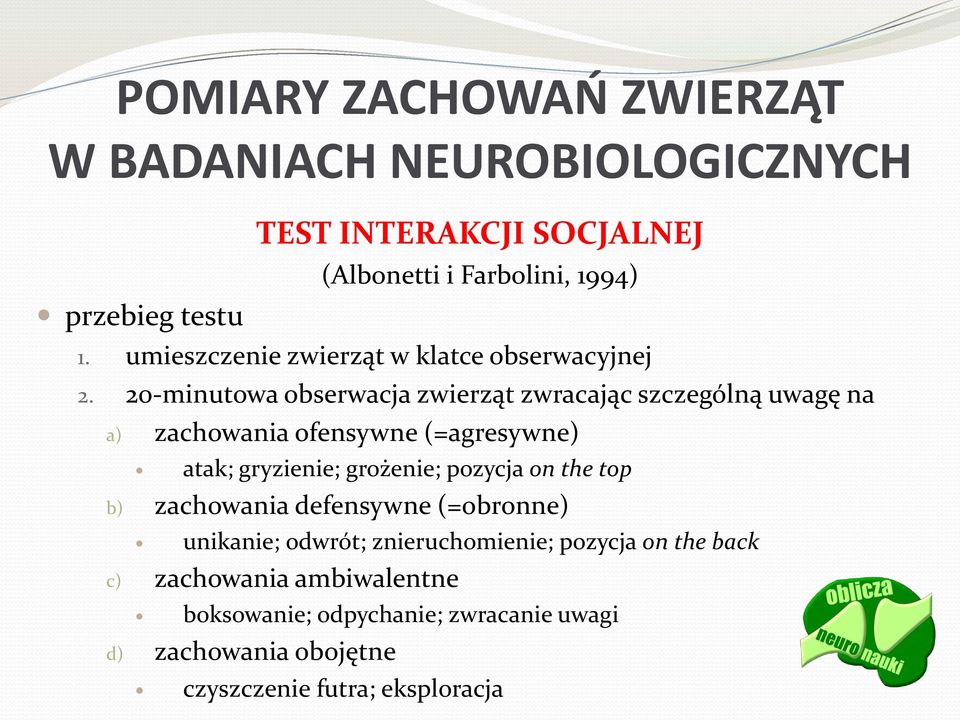 20-minutowa obserwacja zwierząt zwracając szczególną uwagę na a) zachowania ofensywne (=agresywne) atak; gryzienie;