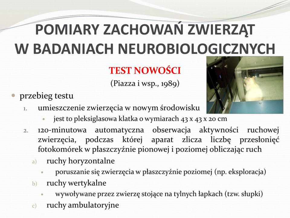 120-minutowa automatyczna obserwacja aktywności ruchowej zwierzęcia, podczas której aparat zlicza liczbę przesłonięć fotokomórek w