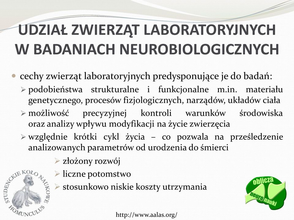 materiału genetycznego, procesów fizjologicznych, narządów, układów ciała możliwość precyzyjnej kontroli warunków środowiska