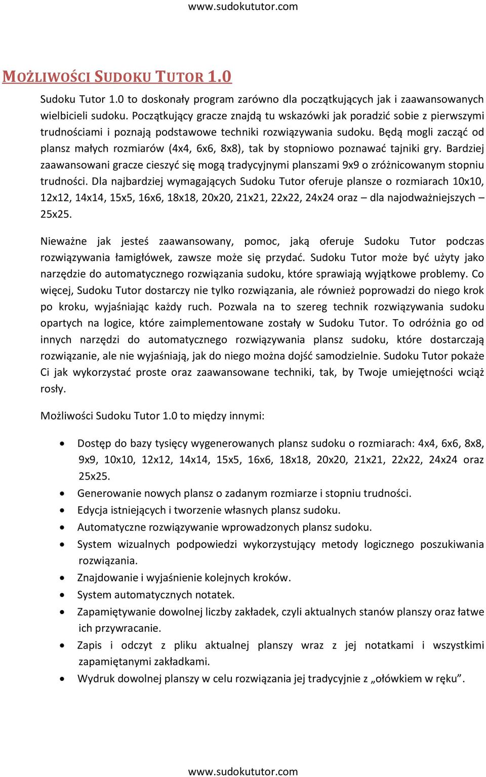 Będą mogli zacząd od plansz małych rozmiarów (4x4, 6x6, 8x8), tak by stopniowo poznawad tajniki gry.