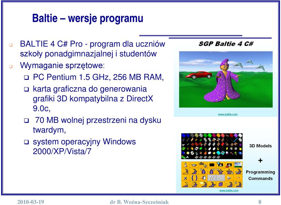 5 GHz, 256 MB RAM, karta graficzna do generowania grafiki 3D kompatybilna z DirectX 9.