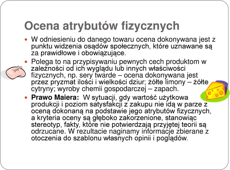 sery twarde ocena dokonywana jest przez pryzmat ilości i wielkości dziur; żółte limony żółte cytryny; wyroby chemii gospodarczej zapach.