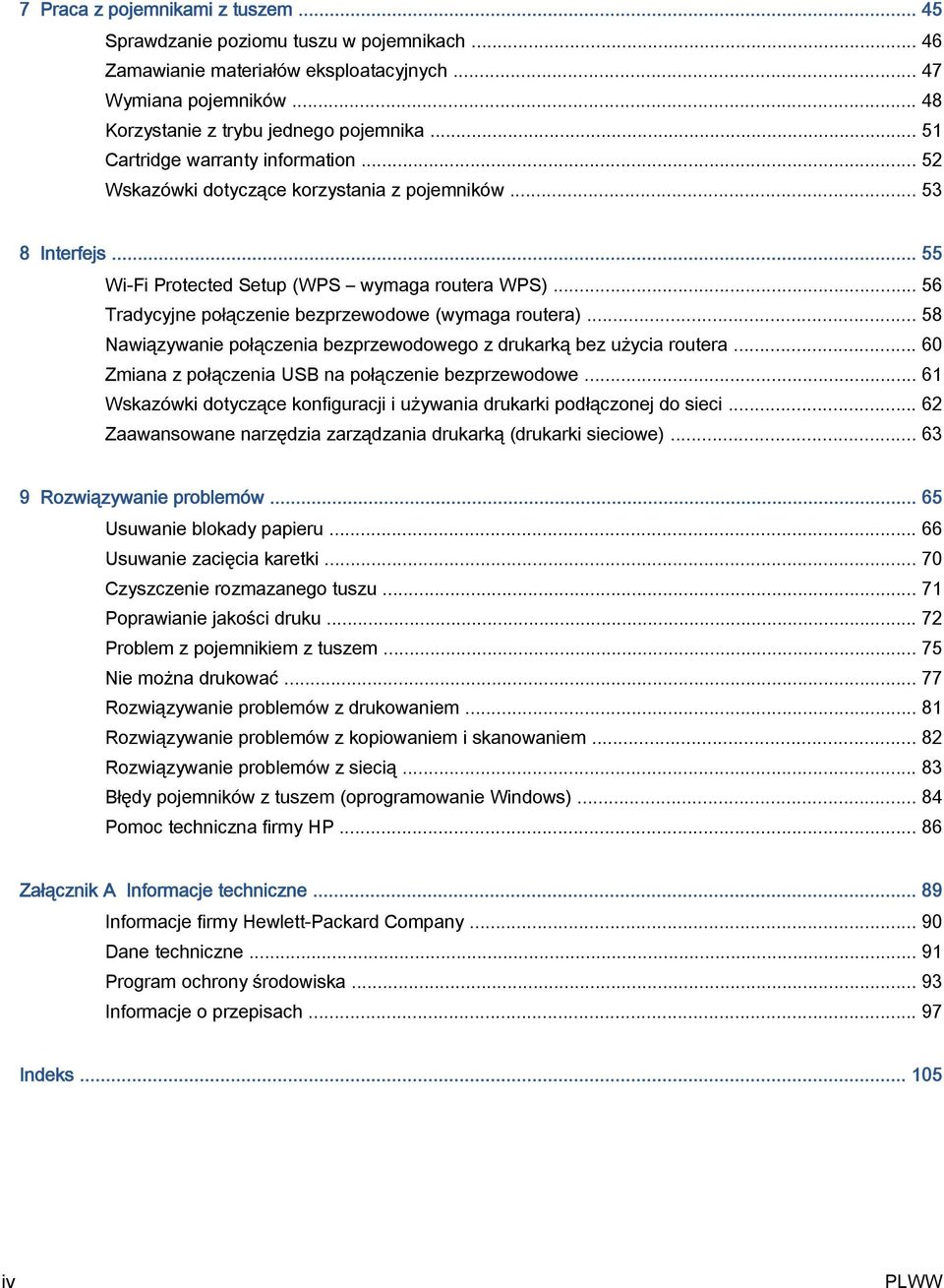 .. 56 Tradycyjne połączenie bezprzewodowe (wymaga routera)... 58 Nawiązywanie połączenia bezprzewodowego z drukarką bez użycia routera... 60 Zmiana z połączenia USB na połączenie bezprzewodowe.