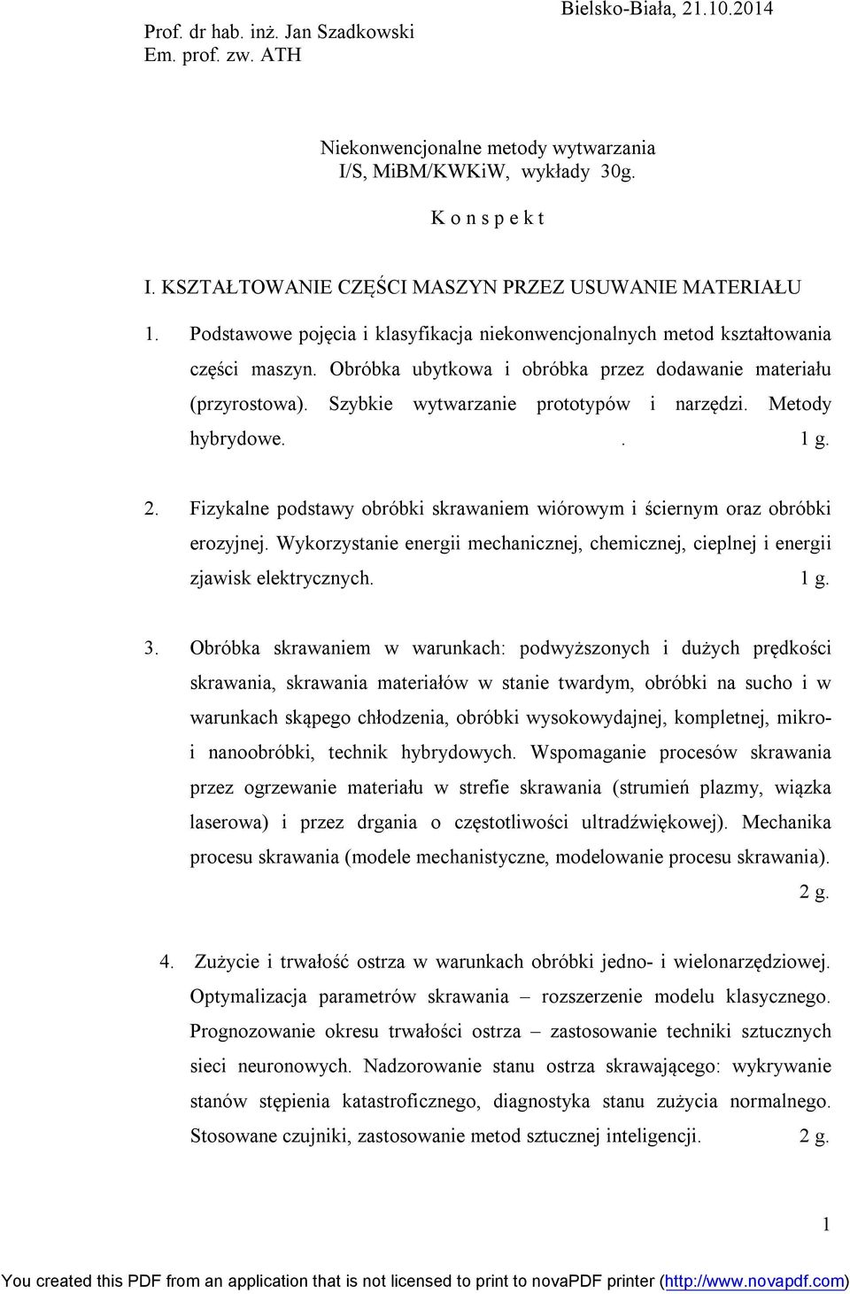 Obróbka ubytkowa i obróbka przez dodawanie materiału (przyrostowa). Szybkie wytwarzanie prototypów i narzędzi. Metody hybrydowe.. 1 g. 2.