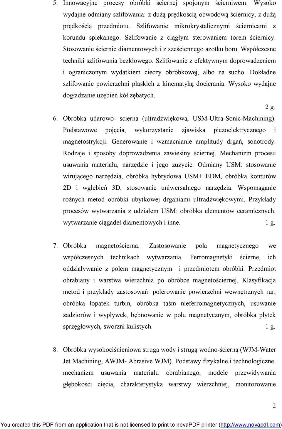 Współczesne techniki szlifowania bezkłowego. Szlifowanie z efektywnym doprowadzeniem i ograniczonym wydatkiem cieczy obróbkowej, albo na sucho.