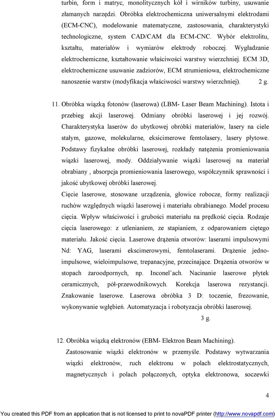 Wybór elektrolitu, kształtu, materiałów i wymiarów elektrody roboczej. Wygładzanie elektrochemiczne, kształtowanie właściwości warstwy wierzchniej.