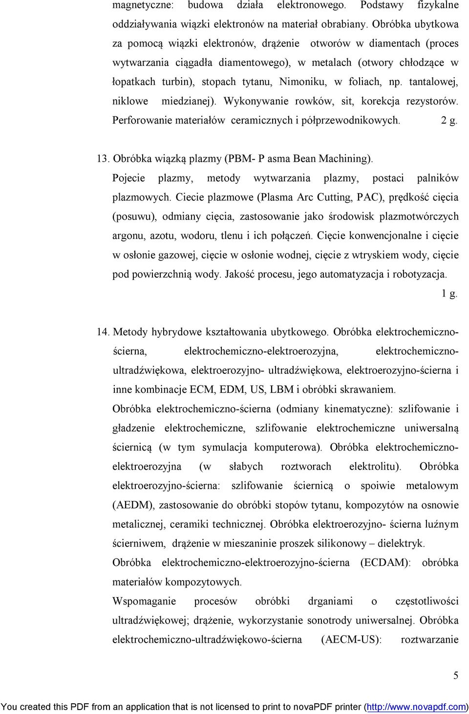 foliach, np. tantalowej, niklowe miedzianej). Wykonywanie rowków, sit, korekcja rezystorów. Perforowanie materiałów ceramicznych i półprzewodnikowych. 2 g. 13.