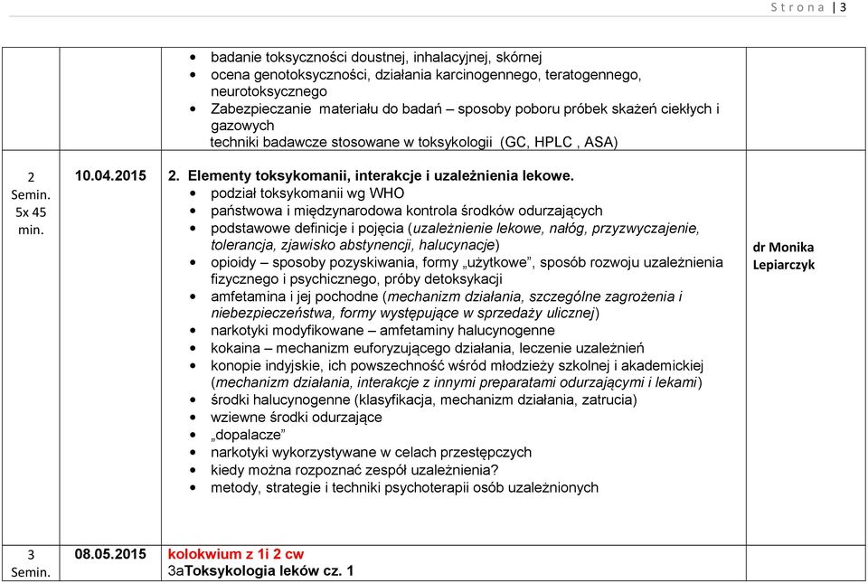 podział toksykomanii wg WHO państwowa i międzynarodowa kontrola środków odurzających podstawowe definicje i pojęcia (uzależnienie lekowe, nałóg, przyzwyczajenie, tolerancja, zjawisko abstynencji,