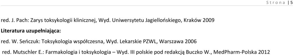 Seńczuk: Toksykologia współczesna, Wyd. Lekarskie PZWL, Warszawa 2006 red.