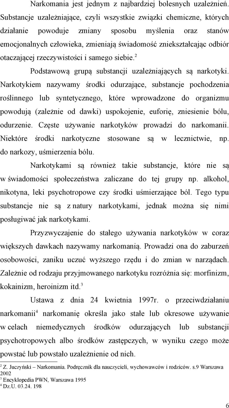 otaczającej rzeczywistości i samego siebie. 2 Podstawową grupą substancji uzależniających są narkotyki.