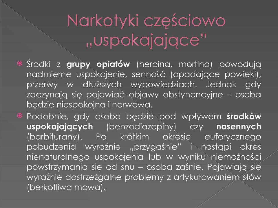 Podobnie, gdy osoba będzie pod wpływem środków uspokajających (benzodiazepiny) czy nasennych (barbiturany).