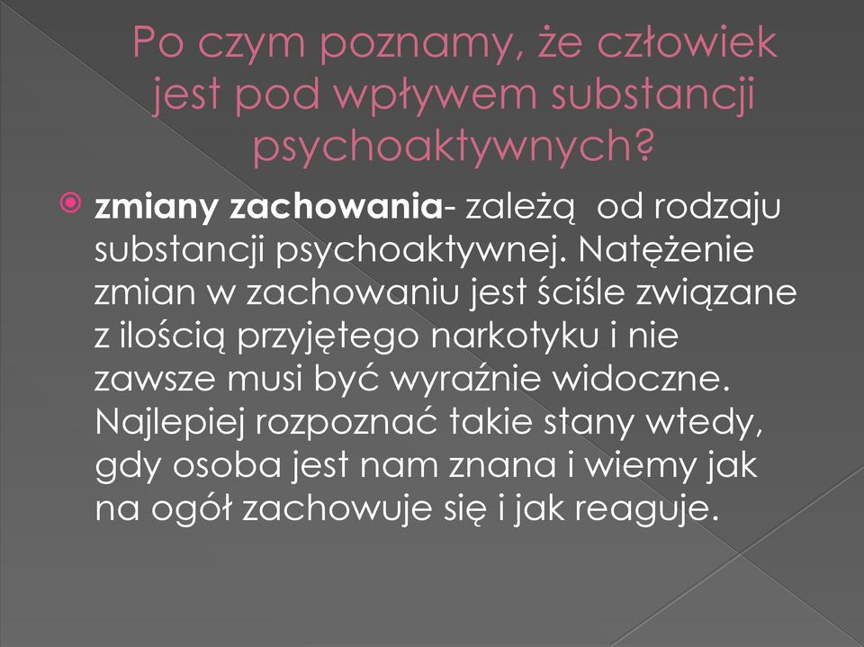 Natężenie zmian w zachowaniu jest ściśle związane z ilością przyjętego narkotyku i nie