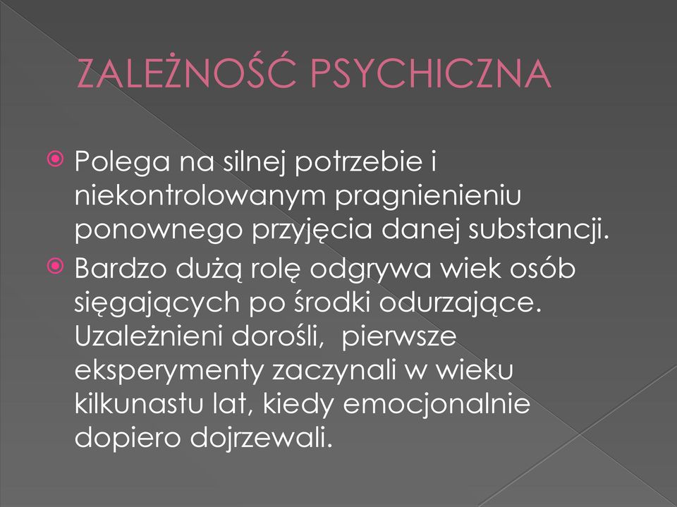 Bardzo dużą rolę odgrywa wiek osób sięgających po środki odurzające.