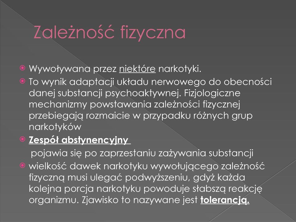 Fizjologiczne mechanizmy powstawania zależności fizycznej przebiegają rozmaicie w przypadku różnych grup narkotyków Zespół
